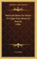 Petit Guide Illustre Du Visiteur De L'Eglise Saint-Etienne De Beauvais (1896)
