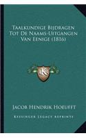 Taalkundige Bijdragen Tot De Naams-Uitgangen Van Eenige (1816)