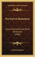 Forvm Romanvm: Seine Geschichte Und Seine Denkmaler (1904)