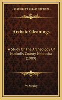 Archaic Gleanings: A Study Of The Archeology Of Nuckolls County, Nebraska (1909)