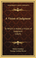 A Vision of Judgment: To Which Is Added, a Vision of Judgment (1824)