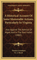 A Historical Account Of Some Memorable Actions, Particularly In Virginia