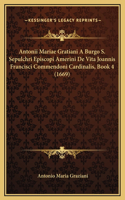 Antonii Mariae Gratiani A Burgo S. Sepulchri Episcopi Amerini De Vita Joannis Francisci Commendoni Cardinalis, Book 4 (1669)