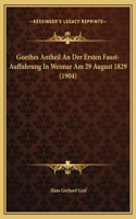 Goethes Antheil An Der Ersten Faust-Auffuhrung In Weimar Am 29 August 1829 (1904)