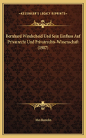 Bernhard Windscheid Und Sein Einfluss Auf Privatrecht Und Privatrechts-Wissenschaft (1907)