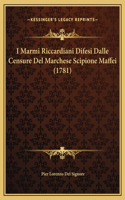 I Marmi Riccardiani Difesi Dalle Censure Del Marchese Scipione Maffei (1781)