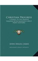 Christian Progress: A Sequel to the Anxious Inquirer After Salvation (Large Print Edition)