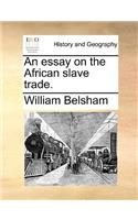 An Essay on the African Slave Trade.