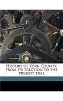 History of York County, from Its Erection to the Present Time