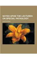 Notes Upon the Lectures on Special Pathology