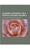 Lachesis Lapponica, or a Tour in Lapland, Volume 2
