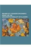 Review of Lysander Spooner's Essay on the Unconstitutionality of Slavery