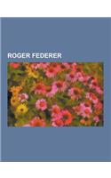 Roger Federer: Roger Federer Career Statistics, Federer-Nadal Rivalry, List of Career Achievements by Roger Federer, Roger Federer in