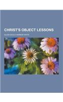 Christ's Object Lessons