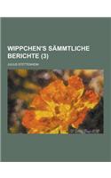 Wippchen's Sammtliche Berichte (3 ): (German)