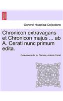 Chronicon Extravagans Et Chronicon Majus ... AB A. Cerati Nunc Primum Edita.