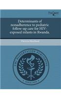 Determinants of Nonadherence to Pediatric Follow-Up Care for HIV-Exposed Infants in Rwanda.