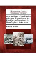 Acts and Laws of the English Colony of Rhode-Island and Providence-Plantations, in New-England, in America.