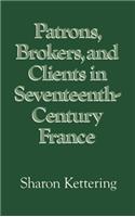 Patrons, Brokers, and Clients in Seventeenth-Century France