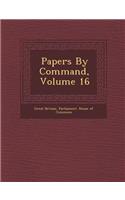 Papers by Command, Volume 16
