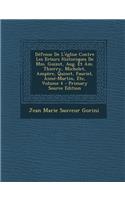 Defense de L'Eglise Contre Les Erours Historiques de MM. Guizot, Aug. Et Am. Thierry, Michelet, Ampere, Quinet, Fauriel, Aime-Martin, Etc, Volume 4 -