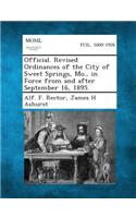 Official. Revised Ordinances of the City of Sweet Springs, Mo., in Force from and After September 16, 1895.