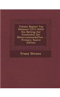 Johann Baptist Van Helmont (1577-1644): Ein Beitrag Zur Geschichte Der Naturwissenschaften: Ein Beitrag Zur Geschichte Der Naturwissenschaften