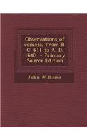 Observations of Comets, from B. C. 611 to A. D. 1640