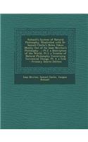 Rohault's System of Natural Philosophy, Illustrated with Dr. Samuel Clarke's Notes Taken Mostly Out of Sir Isaac Newton's Philosophy ...