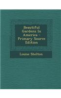 Beautiful Gardens in America - Primary Source Edition