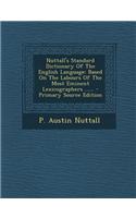 Nuttall's Standard Dictionary of the English Language: Based on the Labours of the Most Eminent Lexicographers ......