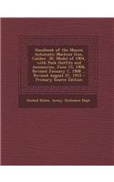 Handbook of the Maxim Automatic Machine Gun, Caliber .30, Model of 1904, with Pack Outfits and Accessories, June 15, 1906, Revised January 7, 1908 ...