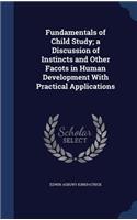 Fundamentals of Child Study; a Discussion of Instincts and Other Facots in Human Development With Practical Applications