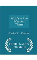 Wulfric the Weapon Thane - Scholar's Choice Edition