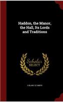Haddon, the Manor, the Hall, Its Lords and Traditions