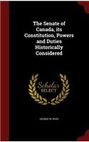 The Senate of Canada, Its Constitution, Powers and Duties Historically Considered