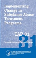 Implementing Change in Substance Abuse Treatment Programs (TAP 31)