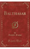 Balthasar (Classic Reprint)