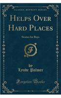 Helps Over Hard Places: Stories for Boys (Classic Reprint)(English)