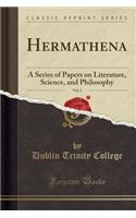 Hermathena, Vol. 2: A Series of Papers on Literature, Science, and Philosophy (Classic Reprint)(English)
