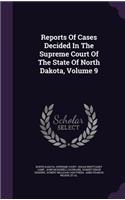 Reports of Cases Decided in the Supreme Court of the State of North Dakota, Volume 9