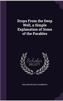 Drops From the Deep Well, a Simple Explanation of Some of the Parables