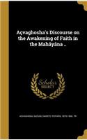 Acvaghosha's Discourse on the Awakening of Faith in the Mahayana ..