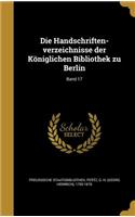 Die Handschriften-Verzeichnisse Der Koniglichen Bibliothek Zu Berlin; Band 17