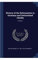 History of the Reformation in Germany and Switzerland Chiefly; Volume 2