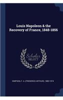Louis Napoleon & the Recovery of France, 1848-1856