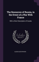 The Resources of Russia, in the Event of a War With France: With a Short Description of Cozaks