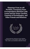 Gleanings from an Old Portfolio, Containing Some Correspondence Between Lady Louisa and Her Sister Caroline, Countess of Portarlington, and Other Friends and Relations