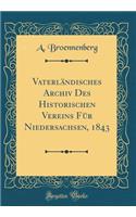Vaterländisches Archiv Des Historischen Vereins Für Niedersachsen, 1843 (Classic Reprint)