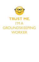 Trust Me, I'm a Groundskeeping Worker Affirmations Workbook Positive Affirmations Workbook. Includes: Mentoring Questions, Guidance, Supporting You.